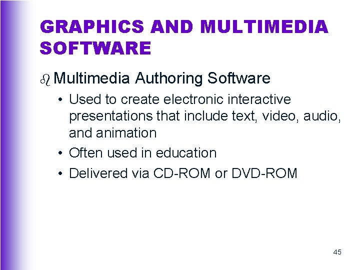 GRAPHICS AND MULTIMEDIA SOFTWARE b Multimedia Authoring Software • Used to create electronic interactive