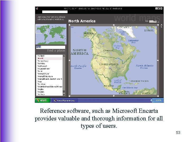 Reference software, such as Microsoft Encarta provides valuable and thorough information for all types