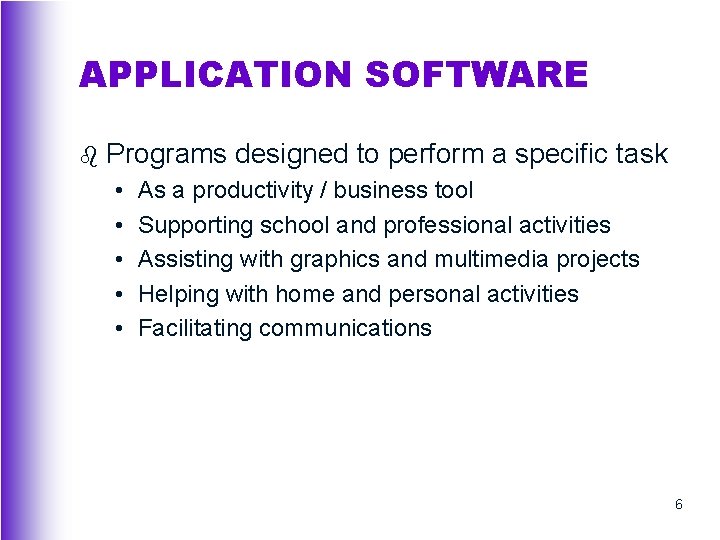 APPLICATION SOFTWARE b Programs designed to perform a specific task • • • As