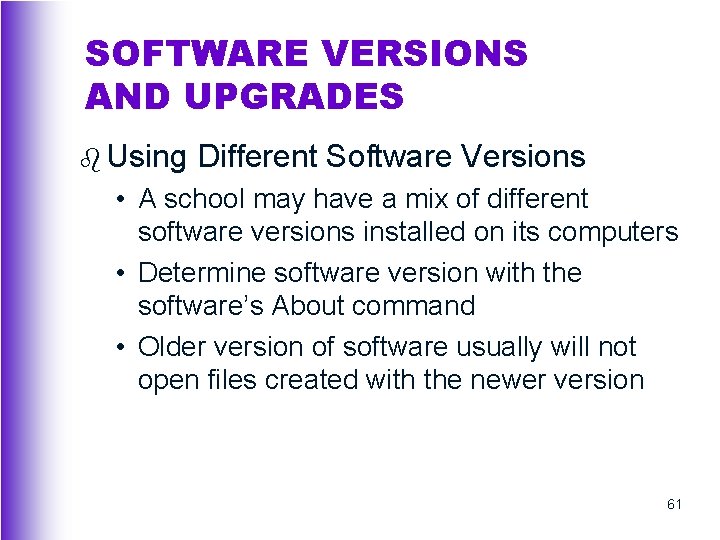 SOFTWARE VERSIONS AND UPGRADES b Using Different Software Versions • A school may have