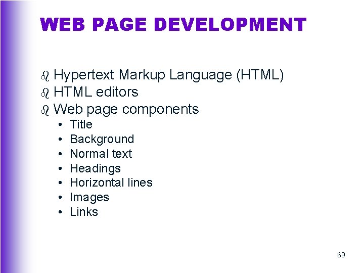 WEB PAGE DEVELOPMENT Hypertext Markup Language (HTML) b HTML editors b Web page components