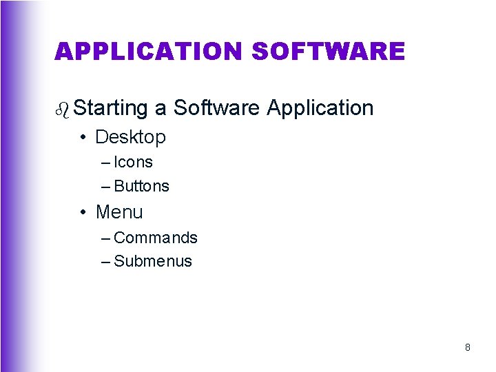 APPLICATION SOFTWARE b Starting a Software Application • Desktop – Icons – Buttons •