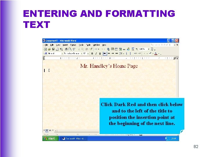 ENTERING AND FORMATTING TEXT Click Dark Red and then click below and to the