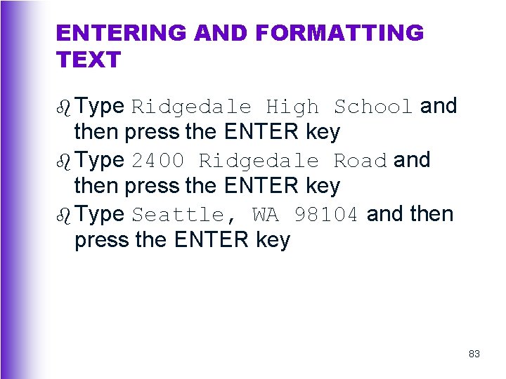 ENTERING AND FORMATTING TEXT b Type Ridgedale High School and then press the ENTER