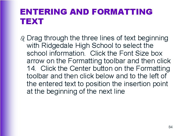 ENTERING AND FORMATTING TEXT b Drag through the three lines of text beginning with