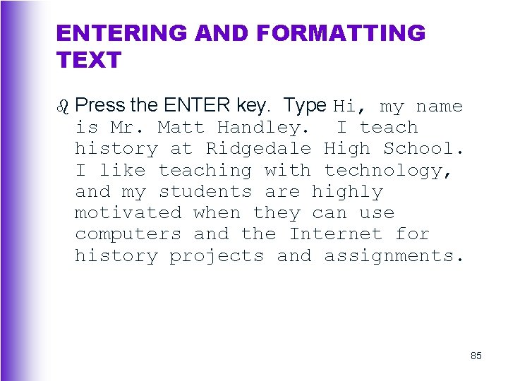 ENTERING AND FORMATTING TEXT b Press the ENTER key. Type Hi, my name is