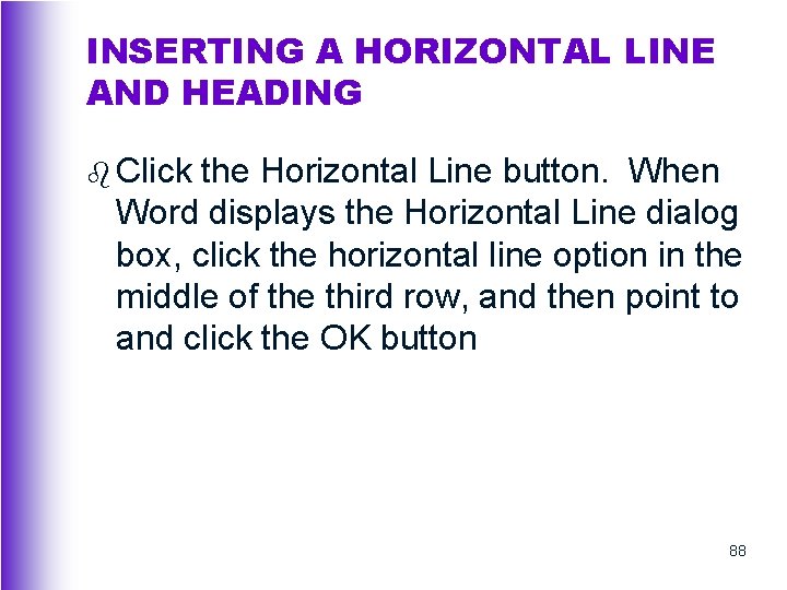 INSERTING A HORIZONTAL LINE AND HEADING b Click the Horizontal Line button. When Word