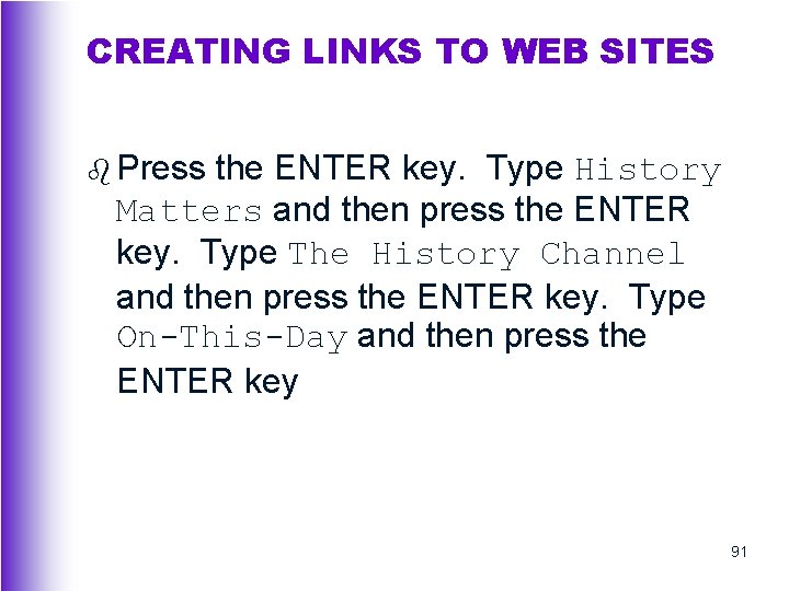 CREATING LINKS TO WEB SITES b Press the ENTER key. Type History Matters and