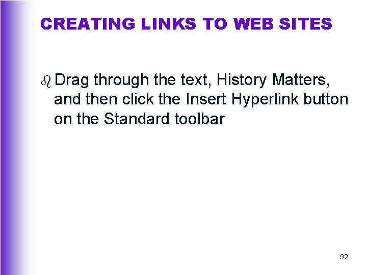 CREATING LINKS TO WEB SITES b Drag through the text, History Matters, and then