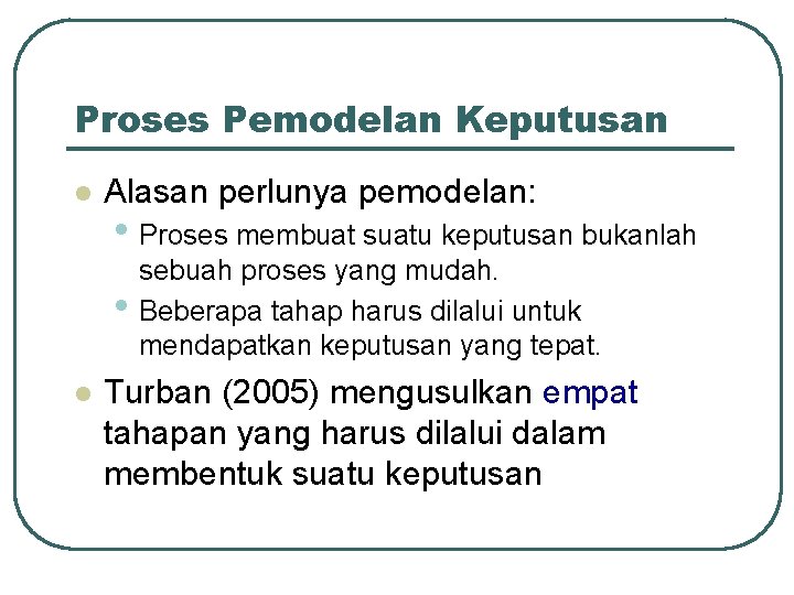 Proses Pemodelan Keputusan l Alasan perlunya pemodelan: • Proses membuat suatu keputusan bukanlah •