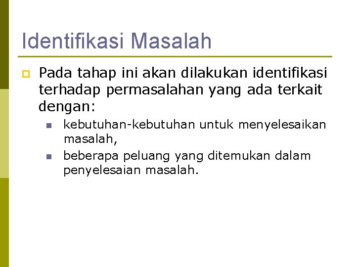 Identifikasi Masalah p Pada tahap ini akan dilakukan identifikasi terhadap permasalahan yang ada terkait