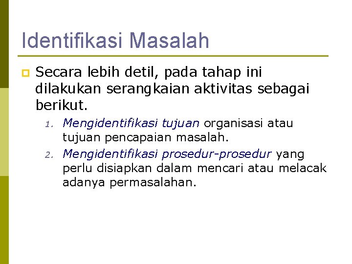 Identifikasi Masalah p Secara lebih detil, pada tahap ini dilakukan serangkaian aktivitas sebagai berikut.