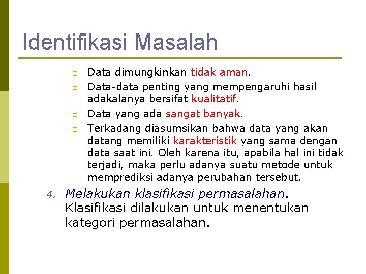 Identifikasi Masalah p p 4. Data dimungkinkan tidak aman. Data-data penting yang mempengaruhi hasil