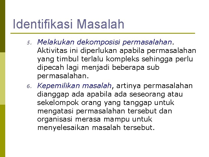 Identifikasi Masalah 5. 6. Melakukan dekomposisi permasalahan. Aktivitas ini diperlukan apabila permasalahan yang timbul
