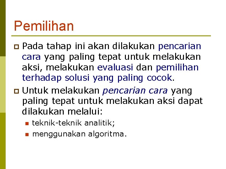 Pemilihan Pada tahap ini akan dilakukan pencarian cara yang paling tepat untuk melakukan aksi,