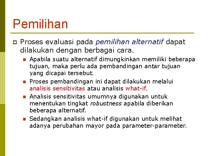 Pemilihan p Proses evaluasi pada pemilihan alternatif dapat dilakukan dengan berbagai cara. n n