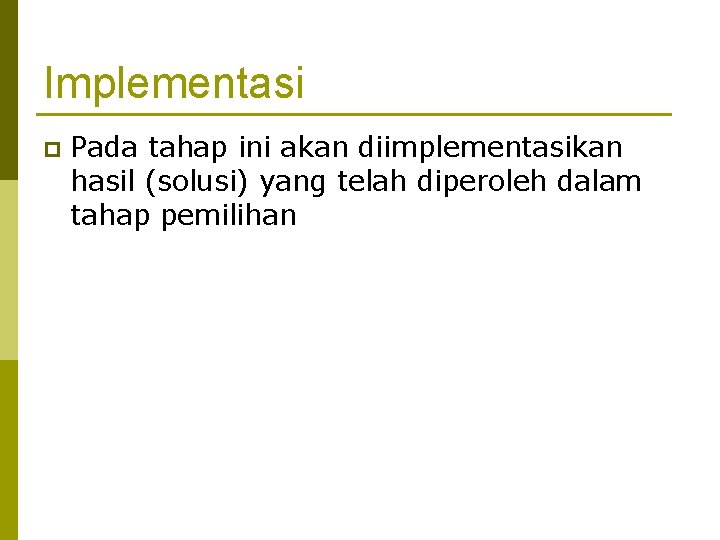 Implementasi p Pada tahap ini akan diimplementasikan hasil (solusi) yang telah diperoleh dalam tahap