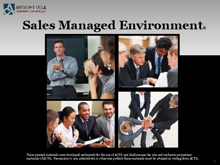 Sales Managed Environment These printed materials were developed exclusively for the use of ACTG