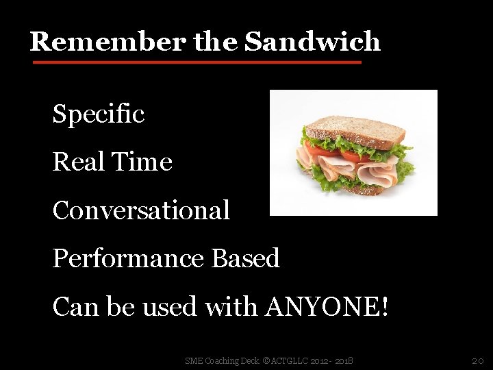 Remember the Sandwich Specific Real Time Conversational Performance Based Can be used with ANYONE!