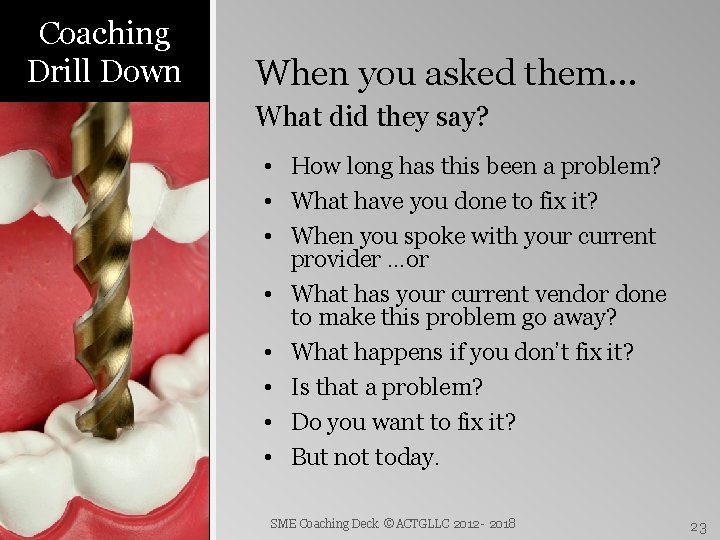 Coaching Drill Down When you asked them… What did they say? • How long