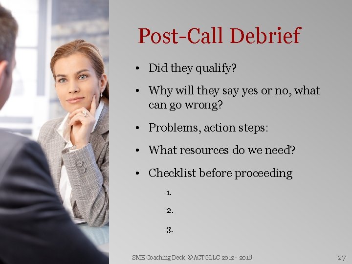 Post-Call Debrief • Did they qualify? • Why will they say yes or no,