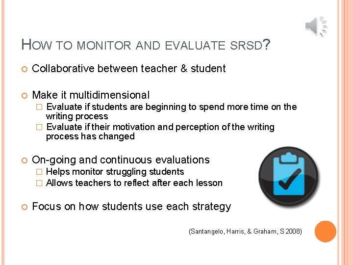 HOW TO MONITOR AND EVALUATE SRSD? Collaborative between teacher & student Make it multidimensional