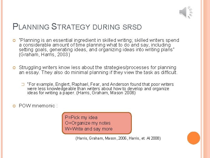 PLANNING STRATEGY DURING SRSD “Planning is an essential ingredient in skilled writing; skilled writers