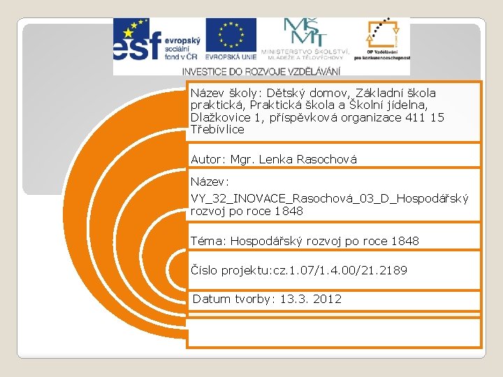 Název školy: Dětský domov, Základní škola praktická, Praktická škola a Školní jídelna, Dlažkovice 1,