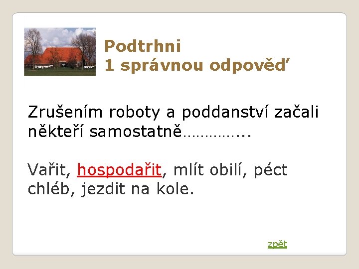 Podtrhni 1 správnou odpověď Zrušením roboty a poddanství začali někteří samostatně…………. . . Vařit,