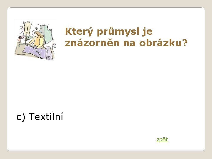 Který průmysl je znázorněn na obrázku? c) Textilní zpět 