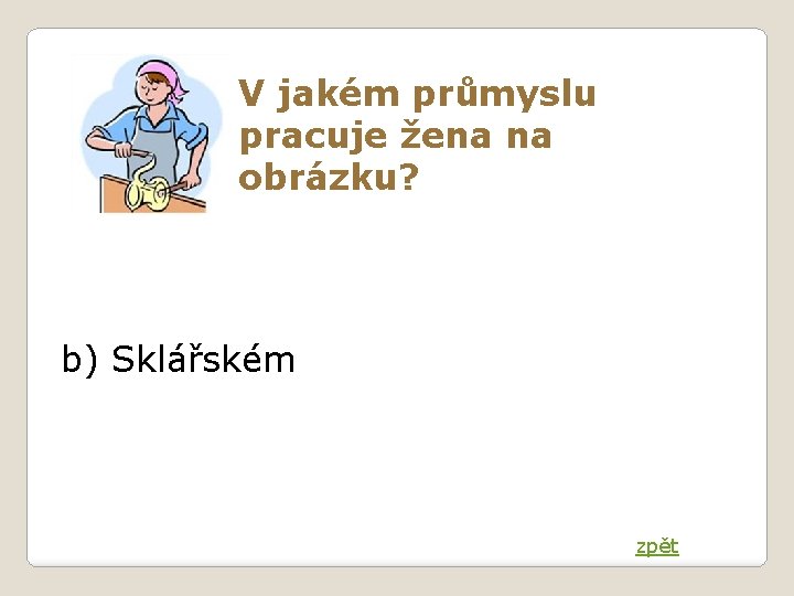 V jakém průmyslu pracuje žena na obrázku? b) Sklářském zpět 