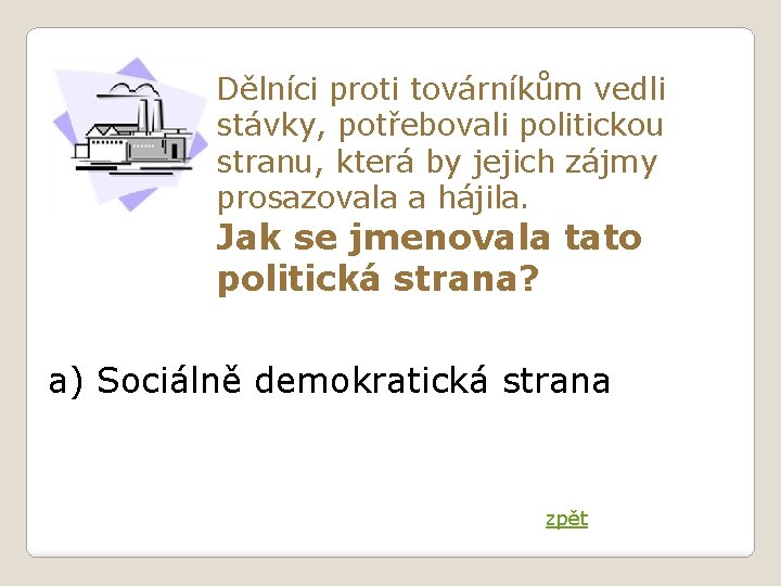 Dělníci proti továrníkům vedli stávky, potřebovali politickou stranu, která by jejich zájmy prosazovala a