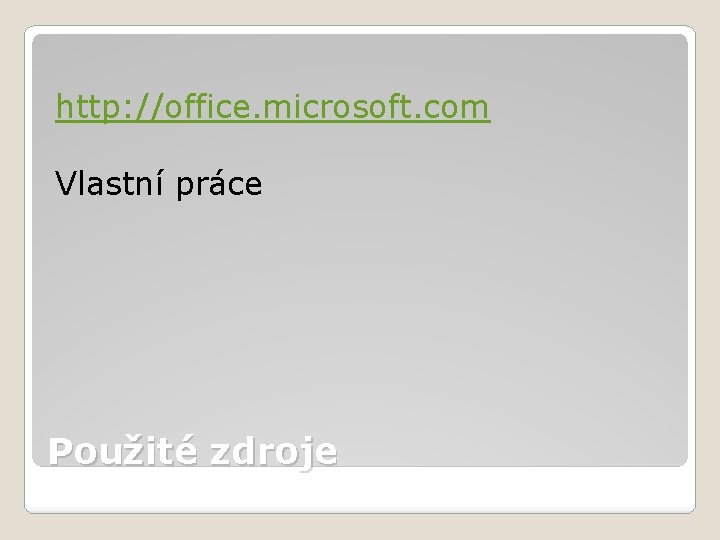 http: //office. microsoft. com Vlastní práce Použité zdroje 