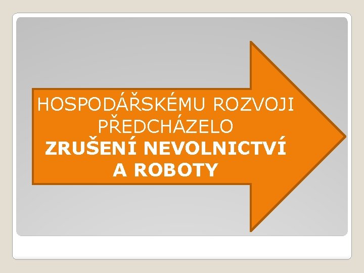 HOSPODÁŘSKÉMU ROZVOJI PŘEDCHÁZELO ZRUŠENÍ NEVOLNICTVÍ A ROBOTY 