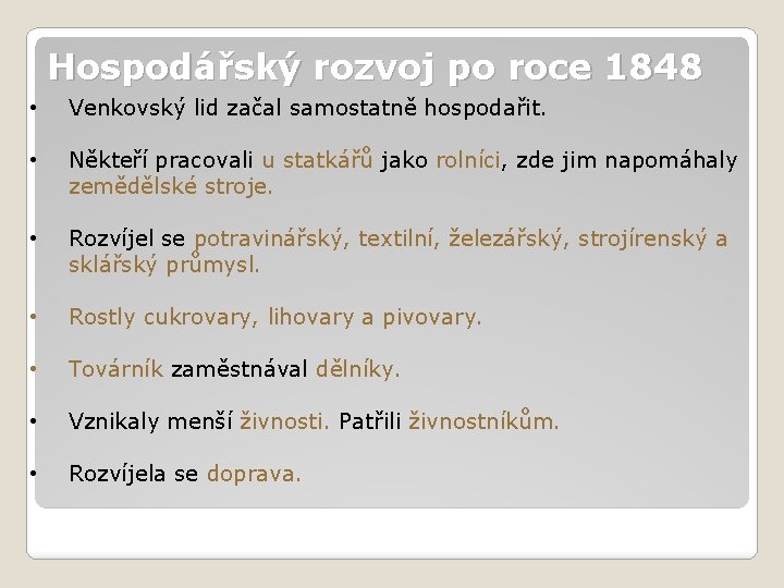 Hospodářský rozvoj po roce 1848 • Venkovský lid začal samostatně hospodařit. • Někteří pracovali