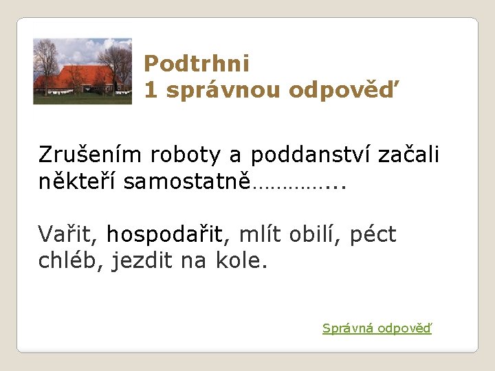 Podtrhni 1 správnou odpověď Zrušením roboty a poddanství začali někteří samostatně…………. . . Vařit,