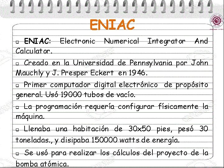 ENIAC: Calculator. q Electronic Numerical Integrator And Creado en la Universidad de Pennsylvania por