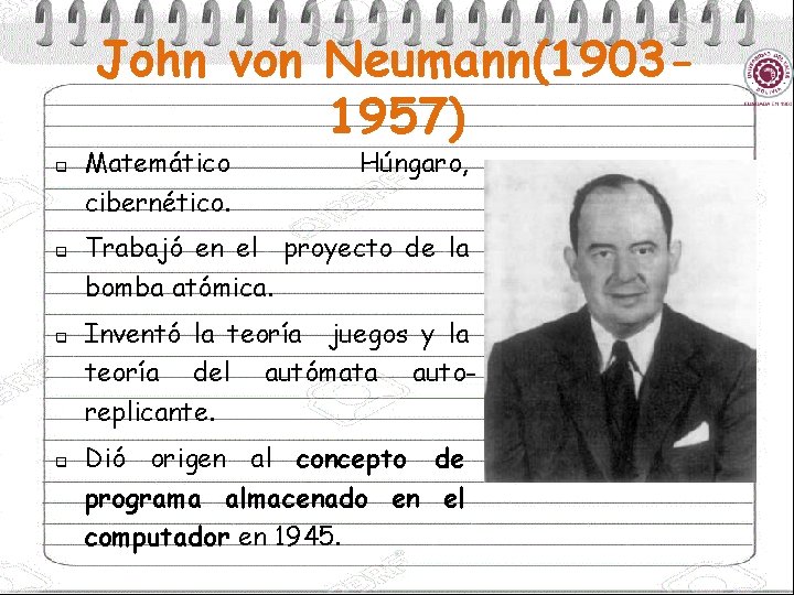 John von Neumann(19031957) q q Matemático cibernético. Húngaro, Trabajó en el proyecto de la