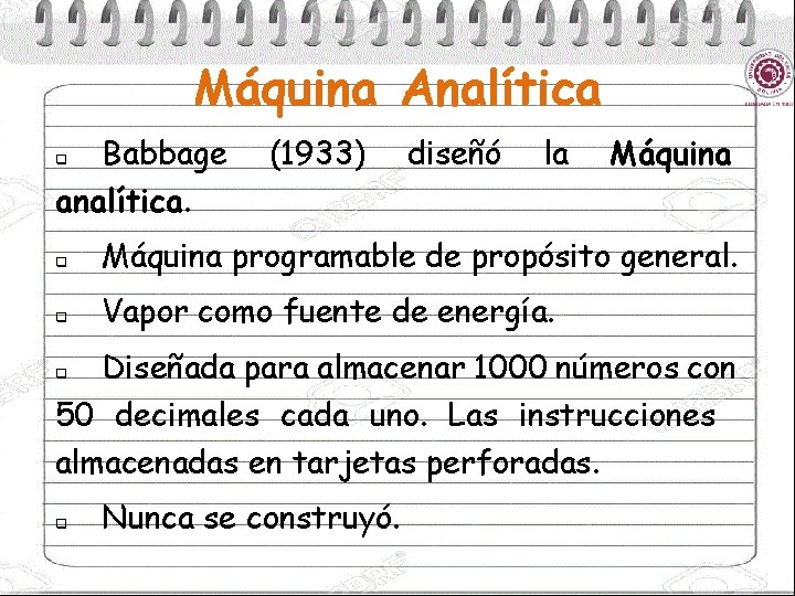 Máquina Analítica Babbage analítica. q (1933) diseñó la Máquina q Máquina programable de propósito