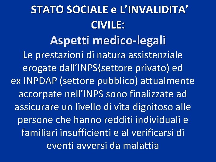 STATO SOCIALE e L’INVALIDITA’ CIVILE: Aspetti medico-legali Le prestazioni di natura assistenziale erogate dall’INPS(settore