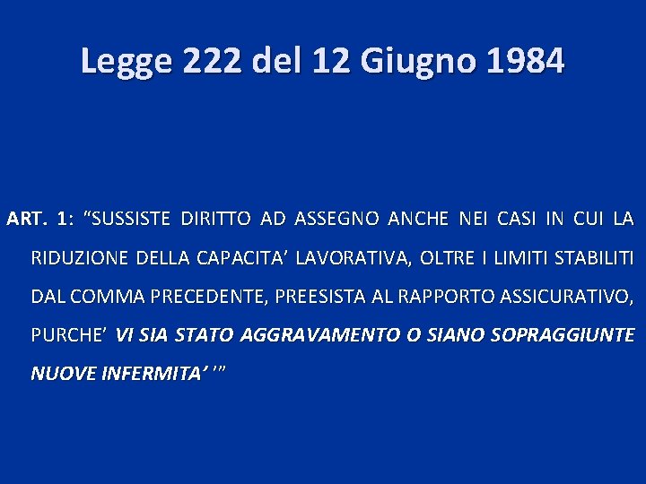 Legge 222 del 12 Giugno 1984 ART. 1: “SUSSISTE DIRITTO AD ASSEGNO ANCHE NEI