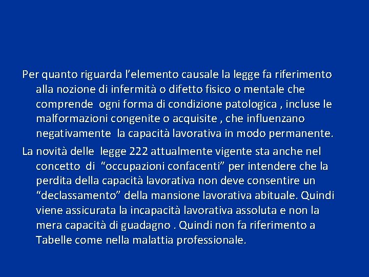 Per quanto riguarda l’elemento causale la legge fa riferimento alla nozione di infermità o