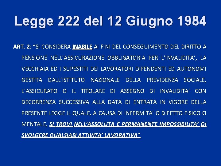 Legge 222 del 12 Giugno 1984 ART. 2: “SI CONSIDERA INABILE AI FINI DEL