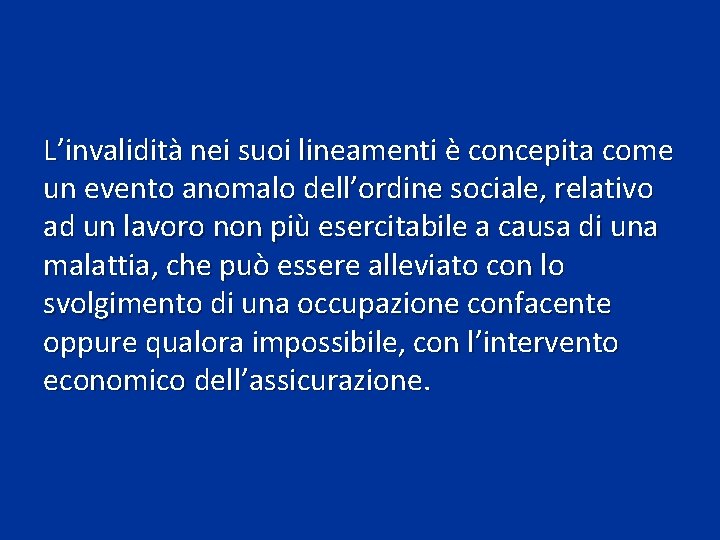 L’invalidità nei suoi lineamenti è concepita come un evento anomalo dell’ordine sociale, relativo ad