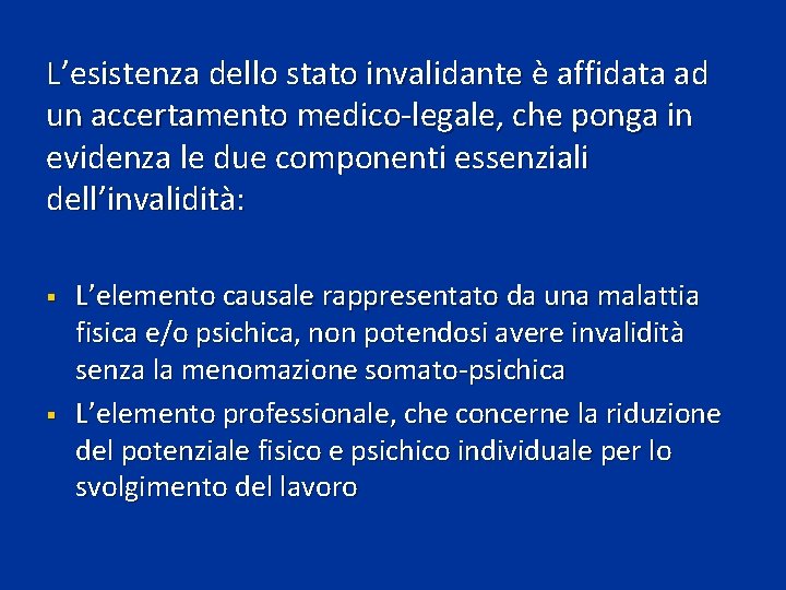 L’esistenza dello stato invalidante è affidata ad un accertamento medico-legale, che ponga in evidenza