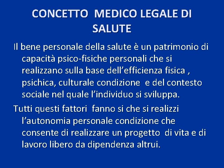 CONCETTO MEDICO LEGALE DI SALUTE Il bene personale della salute è un patrimonio di