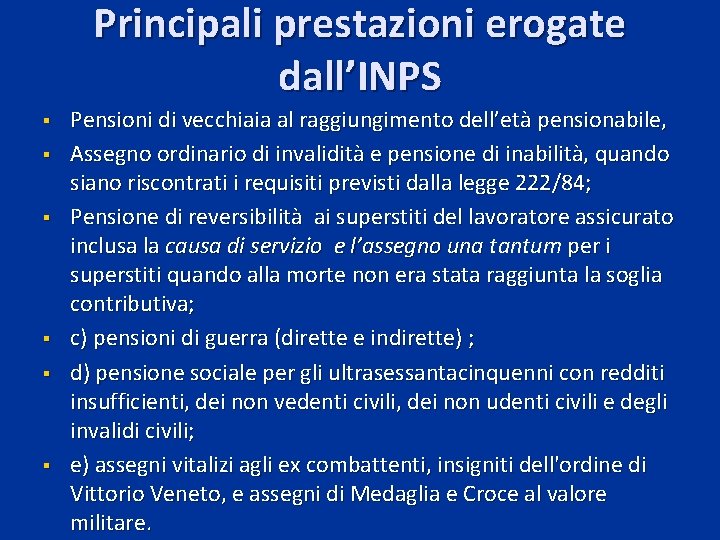 Principali prestazioni erogate dall’INPS § § § Pensioni di vecchiaia al raggiungimento dell’età pensionabile,