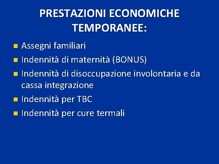 PRESTAZIONI ECONOMICHE TEMPORANEE: Assegni familiari n Indennità di maternità (BONUS) n Indennità di disoccupazione