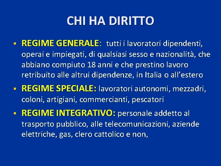 CHI HA DIRITTO § REGIME GENERALE: tutti i lavoratori dipendenti, operai e impiegati, di