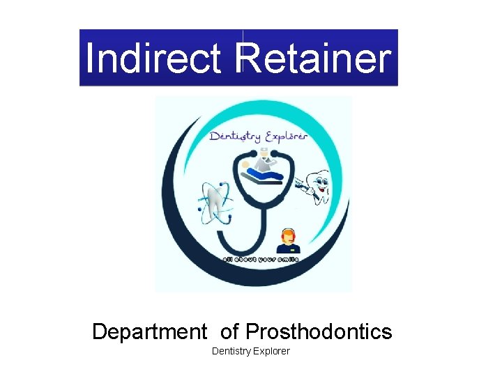 Indirect Retainer Department of Prosthodontics Dentistry Explorer 